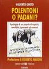 Polentoni o padani? Apologia di un popolo di egoisti xenofobi ignoranti ed evasori