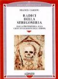 Radici della stregoneria. Dalla protostoria alla cristianizzazione dell'Europa