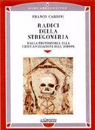 Radici della stregoneria. Dalla protostoria alla cristianizzazione dell'Europa