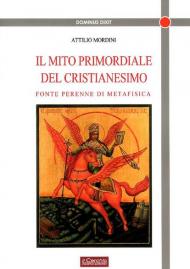 Il mito primordiale del Cristianesimo. Fonte perenne di metafisica