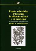 Piante selvatiche d'Insubria in alimentazione e medicina. Usi tradizionali dalle origini al XXI secolo. Nuova ediz.