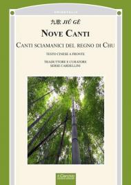 Nove canti. Canti sciamanici del regno di Chu. Testo cinese a fronte