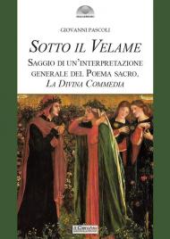 Sotto il velame. Saggio di un'interpretazione generale del poema sacro. La Divina Commedia