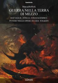 Guerra nella Terra di Mezzo. Battaglie, duelli, stratagemmi e potere nelle opere di J.R.R. Tolkien