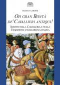 Oh gran bontà de' cavallieri antiqui!. Scritti sulla Cavalleria e sulla Tradizione cavalleresca italica