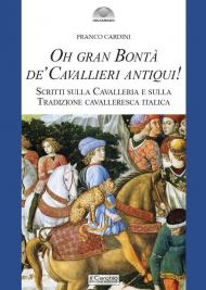 Oh gran bontà de' cavallieri antiqui!. Scritti sulla Cavalleria e sulla Tradizione cavalleresca italica