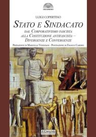 Stato e sindacato. Dal Corporativismo fascista alla Costituzione antifascista - Divergenze e convergenze