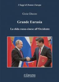 Grande Eurasia. La sfida russo-cinese all'Occidente