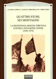 Quattro fiumi, sei montagne. La resistenza armata tibetana contro l’invasione cinese (1950-1974)