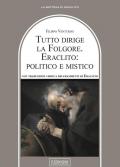 Tutto dirige la folgore. Eraclito: politico e mistico