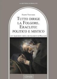 Tutto dirige la folgore. Eraclito: politico e mistico