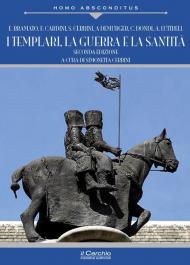 I templari, la guerra e la santità. Nuova ediz.