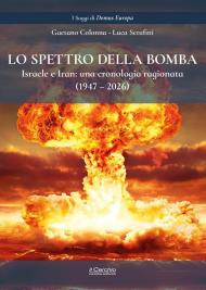 Lo spettro della bomba. Israele e Iran: una cronologia ragionata (1947-2026)