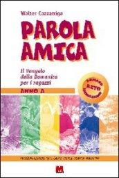 Parola amica. Anno A. Il vangelo della domenica per i ragazzi