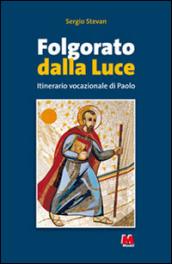 Folgorato dalla luce. L'itinerario vocazionale di Paolo