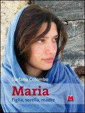 Maria. Figlia, sorella, madre. Con CD-ROM