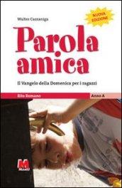 Parola amica. Anno A. Il Vangelo della domenica per i ragazzi. Rito romano