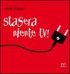 Stasera niente tv!