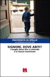 Signore, dove abiti? I luoghi dove Dio ci attende e si lascia incontrare