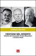 Cristiani nel deserto. Charles de Foucauld, Primo Mazzolari e Arturo Paoli