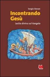 Incontrando Gesù. Lectio divina sul Vangelo