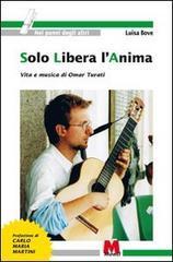 Solo libera l'anima. Vita e musica di Omar Turati