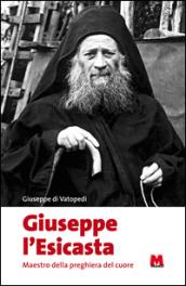 Giuseppe l'esicasta. Maestro della preghiera del cuore