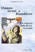 Donne, armi e bandiere. Un ragazzo della R.S.I. racconta