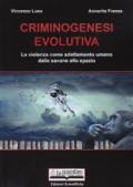 Criminogenesi evolutiva. La violenza come adattamento umano dalle savane allo spazio