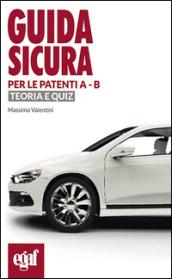 Guida sicura per le patenti A-B. Teoria e quiz