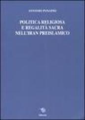 Politica religiosa e regalità sacra nell'Iran preislamico. Ediz. italiana, inglese e francese