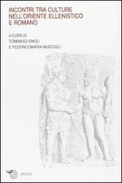 Incontri tra culture nell'oriente ellenistico e romano. Atti del Convegno (Ravenna, marzo 2005)
