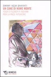 Un cane di nome mente. Yoga e filosofia indiana per la pace interiore