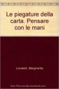 Le piegature della carta. Pensare con le mani