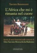 L'Africa che mi è rimasta nel cuore. Storie di amici bresciani nelle missioni di don Tarcisio Moreschi da Malonno