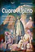 Cuore alpino. Storia del gruppo alpini di Travagliato