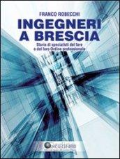 Ingegneri a Brescia. Storia di specialisti del fare e del loro ordine professionale