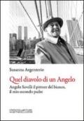 Quel diavolo di un Angelo. Angelo Savelli il pittore del bianco, il mio secondo padre