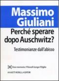 Perché sperare dopo Auschwitz? Testimonianze dall'abisso