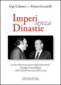 Imperi senza dinastie. La straordinaria avventura imprenditoriale di Luigi Lucchini e dell'industria bresciana dell'acciaio