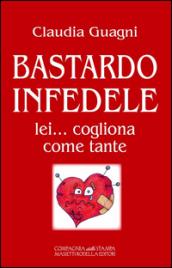 Bastardo infedele. Lei... cogliona come tante