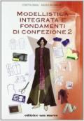 Modellistica integrata e fondamenti di confezione. Per le Scuole superiori vol.2