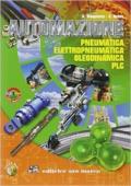 Automazione. Pneumatica elettropneumatica oleodinamica PLC. Con espansione online. Per gli Ist. Professionali per l'industria e l'artigianato. Con CD-ROM