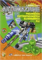 Automazione. Pneumatica elettropneumatica oleodinamica PLC. Con espansione online. Per gli Ist. Professionali per l'industria e l'artigianato. Con CD-ROM