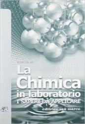 La chimica. I saperi da sapere e da applicare. Con quaderno di laboratorio. Per le Scuole superiori. Con e-book. Con espansione online