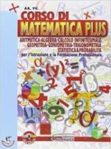 Corso di matematica plus. Aritmetica, geometria, goniometria, trigonometria, statistica & probabilità. Per gli Ist. professionali. Con e-book. Con espansione online