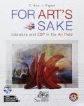 For art's sake. Literature and ESP in the art field. Per le Scuole superiori. Con ebook. Con espansione online. Con CD-Audio