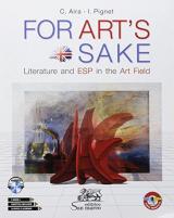 For art's sake. Literature and ESP in the art field. Per le Scuole superiori. Con ebook. Con espansione online. Con CD-Audio