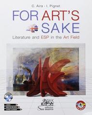 For art's sake. Literature and ESP in the art field. Per le Scuole superiori. Con ebook. Con espansione online. Con CD-Audio