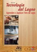 Tecnologia del legno. Apprendere e applicare l'arte del legno. Con ebook. Con espansione online